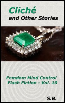 Cliché and Other Stories - Femdom Mind Control Flash Fiction, #10