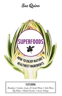 Superfoods - How to Enjoy Nature's Healthiest Ingredients