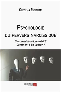 Psychologie du pervers narcissique - Comment fonctionne-t-il ? Comment s’en libérer ?