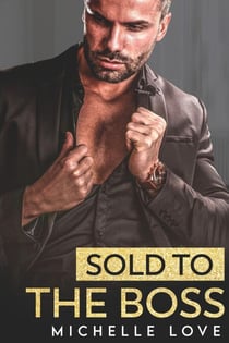 Sold to the Boss: A Bad Boy Billionaire Romance - A Submissives' Secrets Novel, #6