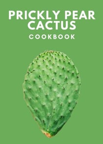Prickly Pear Cactus Cookbook