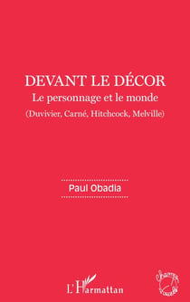 Devant le décor - Le personnage et le monde Duvivier, Carné, Hitchcock, Melville - Duvivier, Carné, Hitchcock, Melville