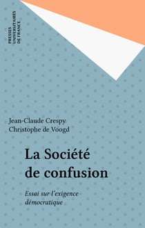 La Société de confusion - Essai sur l'exigence démocratique