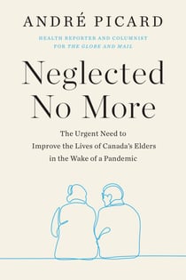 Neglected No More - The Urgent Need to Improve the Lives of Canada's Elders in the Wake of a Pandemic
