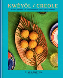 Kwéyòl / Creole - Recipes, Stories, and Tings from a St. Lucian Chef's Journey: A Cookbook