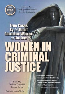 Women in Criminal Justice - True Cases By and About Canadian Women and the Law