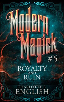 Royalty and Ruin - Modern Magick, #5