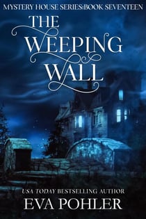 The Weeping Wall - The Mystery House Series, #17