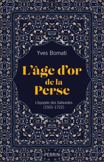L'âge d'or de la Perse - L'épopée des Safavides (1501-1722) - Les safavides : 1501 - 1722