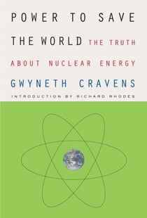 Power to Save the World - The Truth About Nuclear Energy