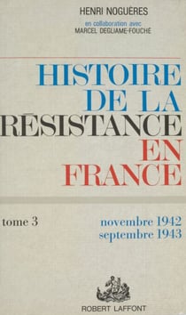 Histoire de la Résistance en France de 1940 à 1945 (3) - Et du Nord au Midi : novembre 1942-septembre 1943