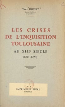 Les crises de l'Inquisition toulousaine au XIIIe siècle (1233-1273) - 1233-1273