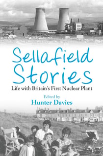 Sellafield Stories - Life In Britain's First Nuclear Plant