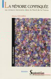 La mémoire confisquée - Les mineurs marocains dans le Nord de la France