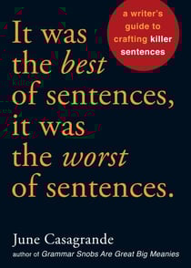 It Was the Best of Sentences, It Was the Worst of Sentences - A Writer's Guide to Crafting Killer Sentences