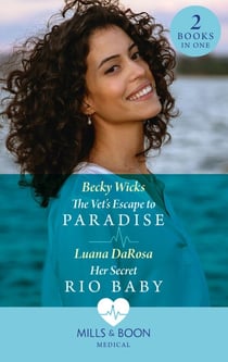 The Vet's Escape To Paradise / Her Secret Rio Baby - The Vet's Escape to Paradise / Her Secret Rio Baby
