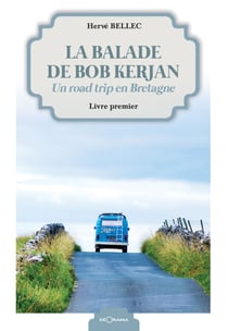La balade de Bob Kerjan - Livre premier - Un road trip en Bretagne