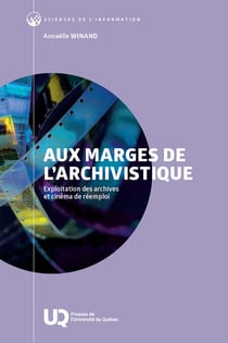 Aux marges de l’archivistique - Exploitation des archives et cinéma de réemploi