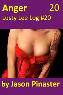 Anger, Lusty Lee Log #20 - Lusty Lee's Logs, #24
