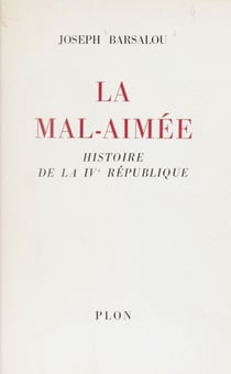 La mal-aimée - Histoire de la IVe République