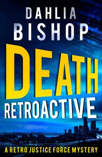 Death Retroactive - The Retro Justice Force Mysteries, #1