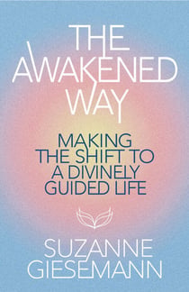 The Awakened Way - Making the Shift to a Divinely Guided Life