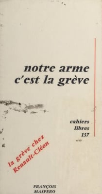 Notre arme c'est la grève - Travail réalisé par un collectif de militants du comité d'action qui ont participé à la grève de Renault-Cléon du 15 mai au 17 juin 1968