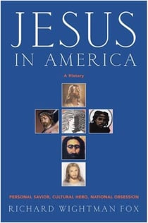 Jesus in America - Personal Savior, Cultural Hero, National Obsession