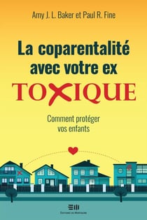 La coparentalité avec votre ex toxique - Comment protéger vos enfants