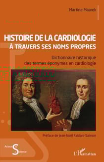 Histoire de la cardiologie à travers ses noms propres - Dictionnaire historique des termes éponymes en cardiologie