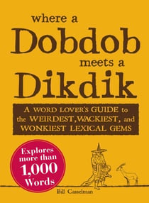 Where a Dobdob Meets a Dikdik - A Word Lover's Guide to the Weirdest, Wackiest, and Wonkiest Lexical Gems