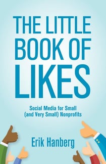 The Little Book of Likes: Social Media for Small (and Very Small) Nonprofits - For Small (And Very Small) Nonprofits, #4