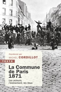 La Commune de Paris,1871 - Les acteurs, l'évènement, les lieux