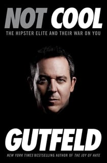 Not Cool - The Hipster Elite and Their War on You