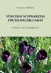 Von den schwarzen Frühlingsblumen - Gedichte vom Vergänglichen