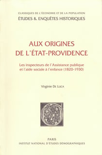 Aux origines de l’État-providence - Les inspecteurs de l’Assistance publique et l’aide sociale à l’enfance (1820-1930)