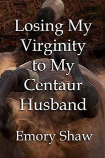 Losing My Virginity to My Centaur Husband