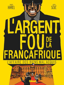 L'Argent fou de la Françafrique - L'Affaire des biens mal-acquis