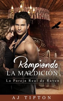 Rompiendo la Maldición: La Pareja Real de Raven - Sexys Cuentos de Hadas Al Revés, #3