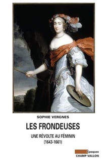 Les Frondeuses - Une révolte au féminin (1643-1661)