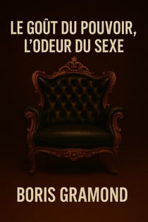 Le Goût du Pouvoir, l’Odeur du Sexe