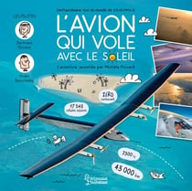 L'avion qui vole avec le Soleil - L'extraordinaire tour du monde de Solar Impulse
