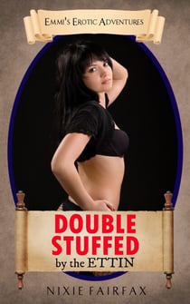 Double Stuffed by the Ettin - Emmi's Erotic Adventures, #1