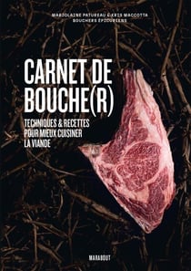 Carnet de bouche(r) - Techniques &amp; recettes pour mieux cuisiner la viande