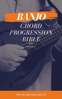 Banjo Chord Progressions Bible - Book 2 - Banjo Chord Progressions Bible, #2
