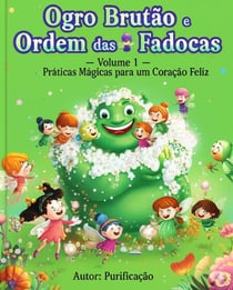 Ogro Brutão e a Ordem das Fadocas – Volume 1: Práticas Mágicas para um Coração Feliz - Ogro Brutão e a Ordem das Fadocas, #1