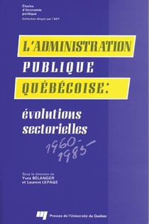 L'administration publique québécoise - Évolutions sectorielles 1960-1985