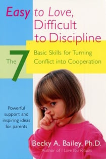 Easy To Love, Difficult To Discipline - The 7 Basic Skills For Turning Conflict