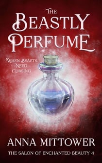 The Beastly Perfume - The Salon of Enchanted Beauty, #4