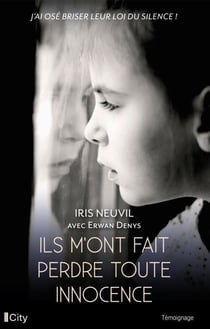 Ils m'ont fait perdre toute innocence - J'ai osé briser leur loi du silence !
